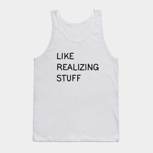 Like, realizing stuff Tank Top